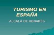 TURISMO EN ESPAÑA ALCALÁ DE HENARES. CORRAL DE COMEDIAS  El corral de Comedias es el más antiguo de Europa data del año 1601.