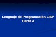 Lenguaje de Programación LISP Parte 3. 3 Primitivas Básicas 3.1 PRIMITIVAS NUMÉRICAS 3.2 PRIMITIVAS DE ASIGNACIÓN 3.3 PRIMITIVAS QUE ACTUAN SOBRE LISTAS.