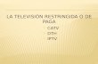 CATV  DTH  IPTV. El servicio de televisión por cable (CATV) fue la primera modalidad de televisión restringida que existió en México. En 1954, se.