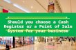 Should you choose a Cash Register or a Point of Sale System for your busin...