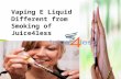 Vaping E Liquid Different from Smoking of Juice4less