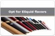 Opt for Eliquid flavors