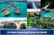 10 Most Amazing Places On Earth