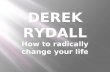 How to radically change your life – with Derek Rydall