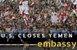 U.S. closes Yemen embassy