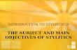 INTRODUCTION TO STYLISTICIS THE SUBJECT AND MAIN OBJECTIVES OF STYLITICS