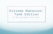 Extreme Makeover: Tank Edition