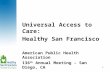 Universal Access to Care:  Healthy San Francisco American Public Health Association