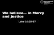 We believe… in Mercy and Justice