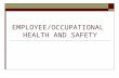 EMPLOYEE/OCCUPATIONAL  HEALTH AND SAFETY