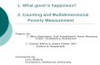 1. What good is happiness? 2. Counting and Multidimensional Poverty Measurement