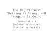 The Big Picture: “Getting it Going” and  “Keeping it Going”