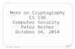 More on Cryptography CS 136 Computer Security  Peter Reiher October 14, 2014