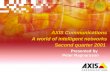 AXIS Communications A world of intelligent networks Second quarter 2001