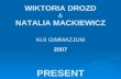 WIKTORIA DROZD & NATALIA MACKIEWICZ Kl.II GIMMAZJUM 2007 PRESENT