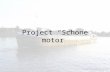Project “Schone motor”