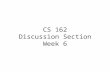 CS 162 Discussion Section Week 6