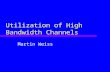 Utilization of High Bandwidth Channels