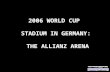 2006 WORLD CUP  STADIUM IN GERMANY:  THE ALLIANZ ARENA