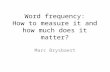 Word frequency: How to measure it and how much does it matter?