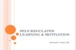 SELF-REGULATED LEARNING & MOTIVATION