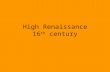High Renaissance 16 th  century