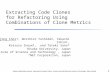 Extracting Code Clones  for Refactoring Using  Combinations of Clone Metrics