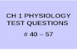 CH 1 PHYSIOLOGY TEST QUESTIONS  # 40 – 57