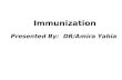 Immunization Presented By:  DR/Amira Yahia