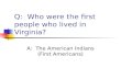 Q:  Who were the first people who lived in Virginia?