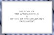 2013 DAY OF  THE AFRICAN CHILD  & SITTING OF THE CHILDREN’S PARLIAMENT