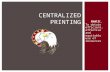Centralized Printing