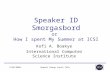 Speaker ID Smorgasbord or  How I spent My Summer at ICSI