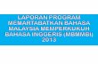 LAPORAN PROGRAM MEMARTABATKAN BAHASA MALAYSIA MEMPERKUKUH BAHASA INGGERIS (MBMMBI) 2013