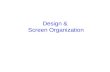 Design &  Screen Organization