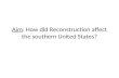 Aim : How did Reconstruction affect the southern United States?