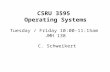 CSRU 3595  Operating Systems Tuesday / Friday 10:00-11:15am  JMH 138  C. Schweikert