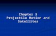 Chapter 5 Projectile Motion and Satellites