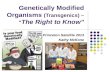 Genetically Modified Organisms  (Transgenics) – “ The Right to Know”