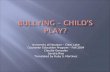 Bullying – Child’s Play?