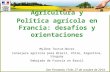 Agricultura  y Política agrícola en Francia: desafíos  y  orientaciones Mylène  Testut- Neves
