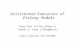 Distributed Execution of Ptolemy Models Yang Zhao (ellen_zh@eecs) Thomas H. Feng (tfeng@eecs)