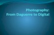 Photography: From Daguerre to Digital