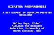 DISASTER PREPAREDNESS A KEY ELEMENT OF BECOMING DISASTER RESILIENT