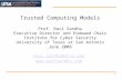 Trusted Computing Models Prof. Ravi Sandhu Executive Director and Endowed Chair