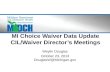 MI Choice Waiver Data Update CIL/Waiver Director’s Meetings