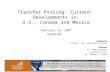 Transfer Pricing: Current Developments in  U.S., Canada and Mexico February 15, 2007 Course 3B