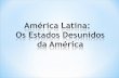 América Latina: Os Estados Desunidos da América