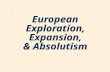 European Exploration, Expansion, & Absolutism