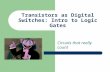 Transistors as Digital Switches: Intro to Logic Gates